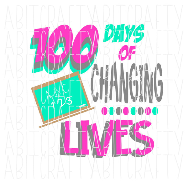 100 Days of Changing Lives/100th Day/Teacher Shirt SVG, PNG, sublimation, digital download, cricut, silhouette