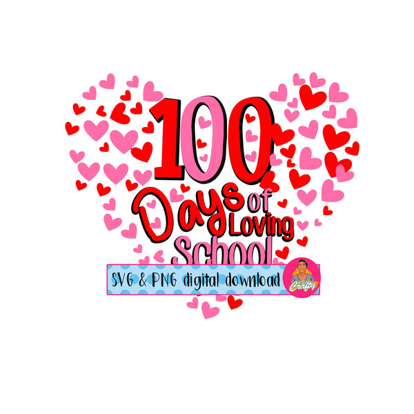 100th Day of School/100 Days of Loving School/100 Days of School/ Valentine's Day SVG, PNG, sublimation, digital download, cricut, silhouette - fully cuttable