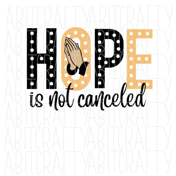 HOPE is Not Canceled SVG/PNG/Sublimation, Digital Download