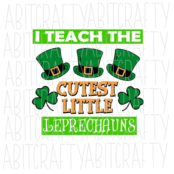 I Teach The Cutest Little Leprechauns SVG, PNG, sublimation, digital download, cricut, silhouette, print n cut, waterslide, vector art