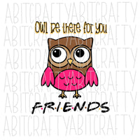 Owl Be There For You/I'll Be There svg, png, sublimation, digital download, silhouette, cricut