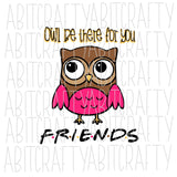 Owl Be There For You/I'll Be There svg, png, sublimation, digital download, silhouette, cricut