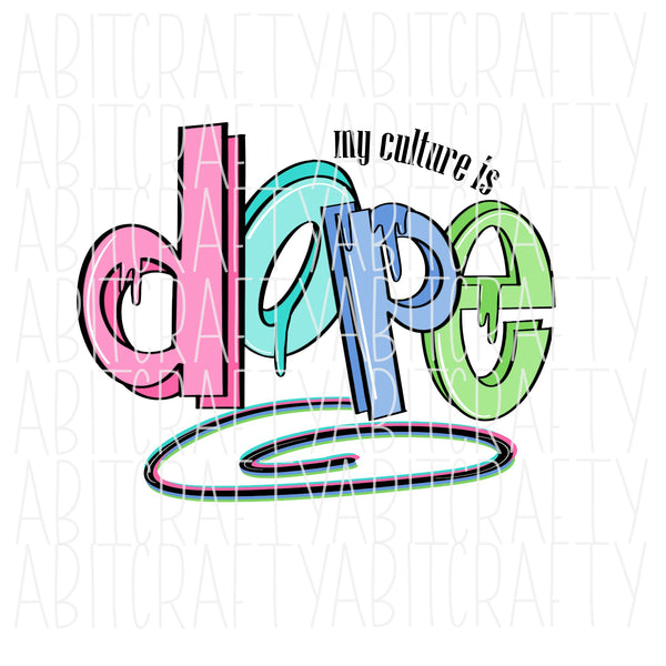 My Culture is DOPE/Graffiti/Black and Proud/Black History Month/png,sublimation, digital download - hand drawn - includes SVG in solid black