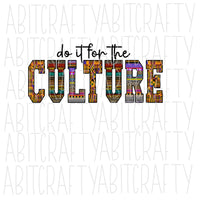 Do It For the Culture png, sublimation, digital download