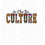 Do It For the Culture png, sublimation, digital download