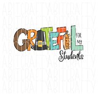 Grateful for my Students/Thankful/Teacher/Thanksgiving Sublimation svg, png, digital download, sublimation, cricut- fully cuttable