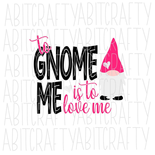 To Gnome Me Is To Love Me svg, png, sublimation, digital download, cricut, silhouette