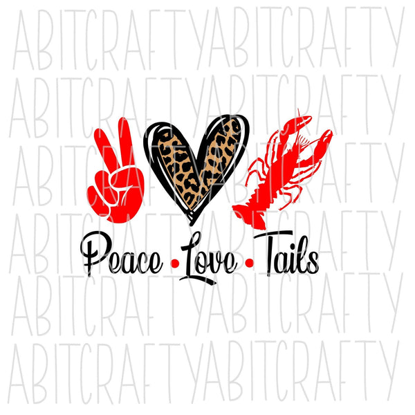 Peace, Love, Crawfish Tails svg,png, sublimation, digital download