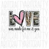 LOVE was made for me and you png, sublimation, digital download