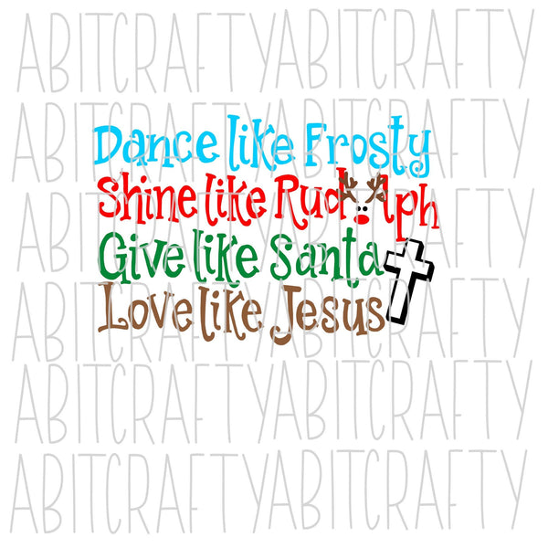 Dance Like, Give Like Santa, Love Like Jesus svg, png, sublimation, digital download, cricut, sublimation