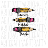 Teachers Gonna Teach/Hand-drawn Pencil svg, png, sublimation, digital download, cricut, silhouette