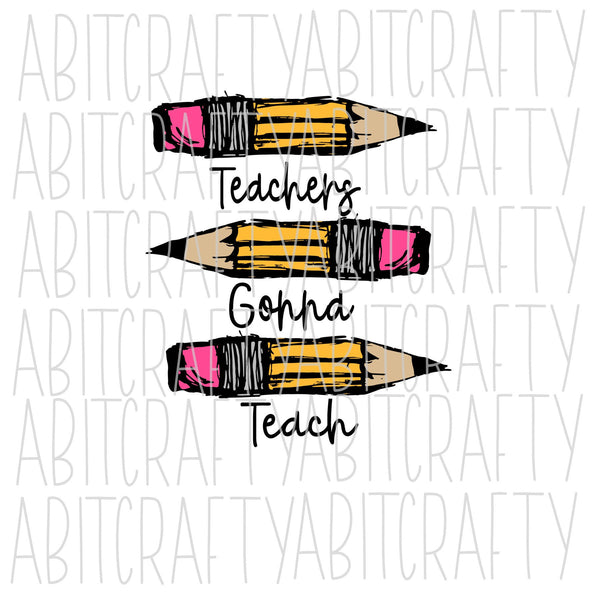 Teachers Gonna Teach/Hand-drawn Pencil svg, png, sublimation, digital download, cricut, silhouette