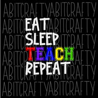 Eat, Sleep, Teach, Repeat SVG, PNG, sublimation, digital download, cricut, silhouette