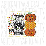 I Teach the Cutest Pumpkins in the Pumpkin Patch svg/png/sublimation/digital download