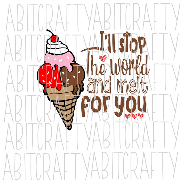 I'll Stop The World And Melt For You SVG, PNG, sublimation, digital download, cricut, silhouette