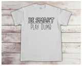 Be Smart/Play Dumb SVG, PNG, Sublimation, digital download, cricut, silhouette, print n cut