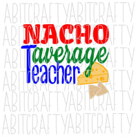 Nacho Average Teacher SVG, PNG, sublimation, digital download, cricut, silhouette, print n cut