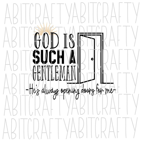 God Is Such A Gentleman, He's Always Opening Doors For Me SVG, PNG, sublimation, digital download, cricut, silhouette