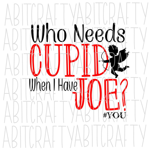Who Needs Cupid When I Have Joe? / Joe Goldberg/You SVG, PNG, sublimation, digital download, cricut, silhouette, print n cut