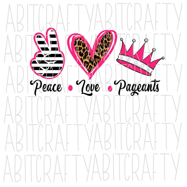 Peace, Love, Pageants svg, png, sublimation, digital download, cricut, silhouette