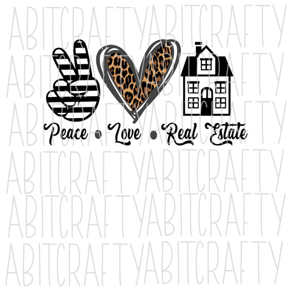Peace, Love, Real Estate/png, svg/sublimation/digital download, cricut, silhouette, print n cut, vector art