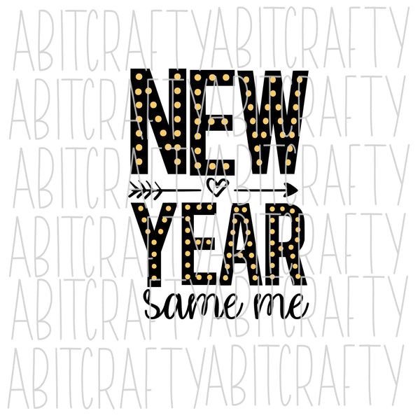New Year Same Me SVG, PNG, sublimation, digital download, cricut, silhouette