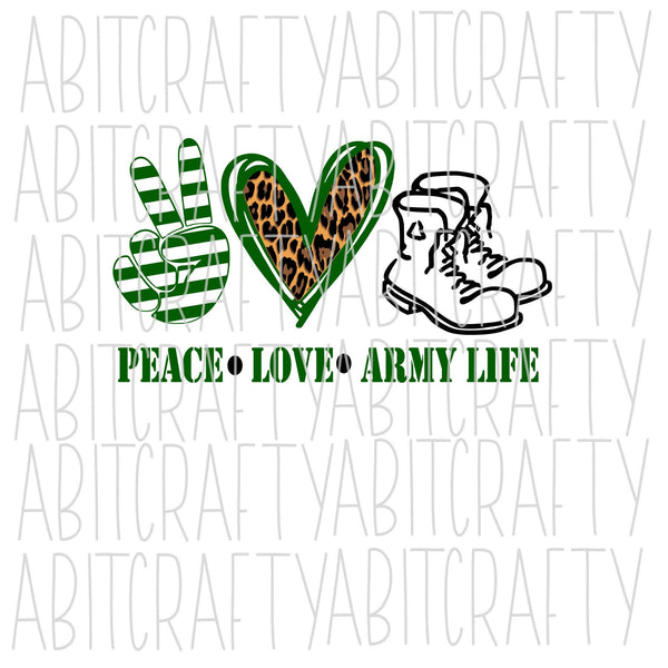 Peace, Love, Army Life svg, png, sublimation, digital download, cricut, silhouette