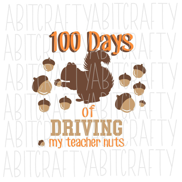 100 Days of Driving My Teacher Nuts SVG, PNG, sublimation, digital download, cricut, silhouette