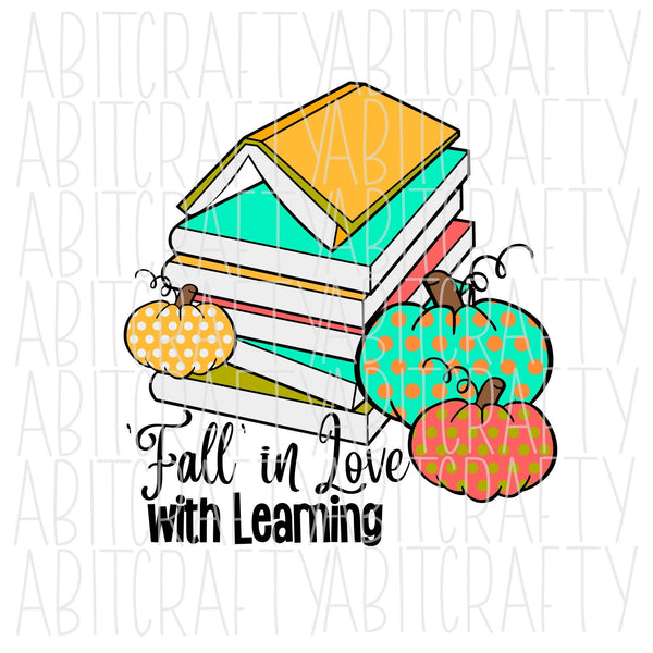 Fall in Love With Learning/Teacher/Back to School/Autumn/Pumpkin svg, png, sublimation, digital download, vector art, cricut, silhouette