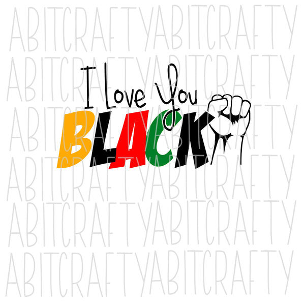 I Love You Black/Black History svg, png, sublimation, digital download, cricut, silhouette, print n cut, waterslide