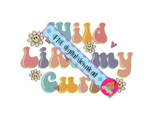 Wild Like My Curls PNG, sublimation, digital download, cricut, silhouette