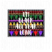 Black all Year Long/Black and Proud/Black History Month/Pride/png, svg, sublimation, digital download