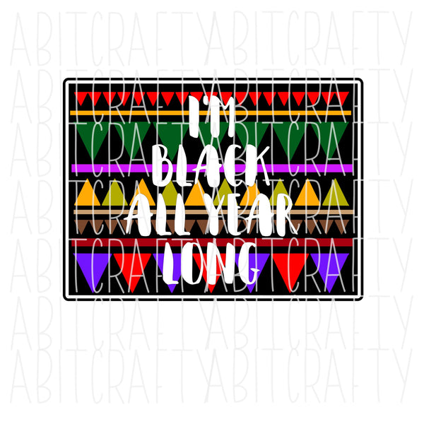 Black all Year Long/Black and Proud/Black History Month/Pride/png, svg, sublimation, digital download