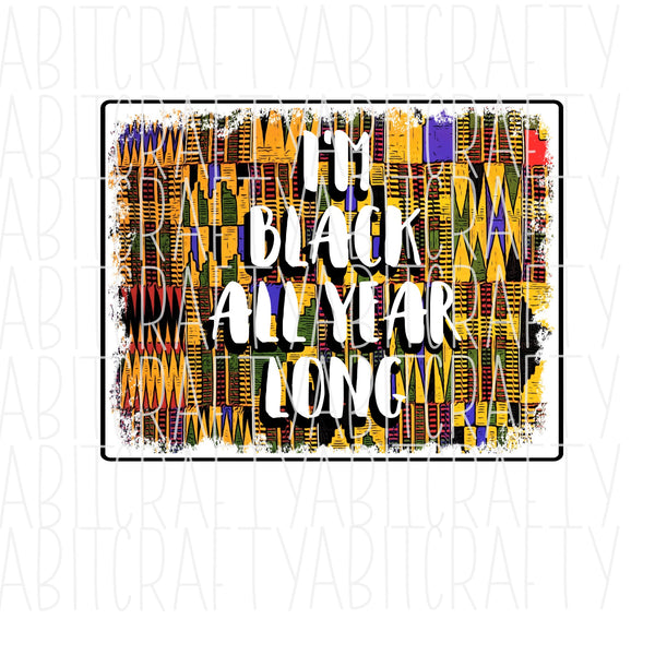 Black all Year Long/Black and Proud/Black History Month/Pride/png, sublimation, digital download