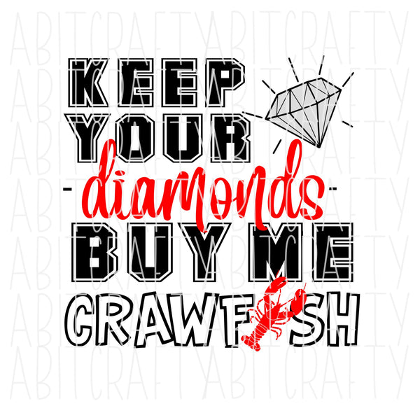 Keep Your Diamonds, Buy Me Crawfish svg, sublimation, digital download, cricut, silhouette, print n cut, waterslide