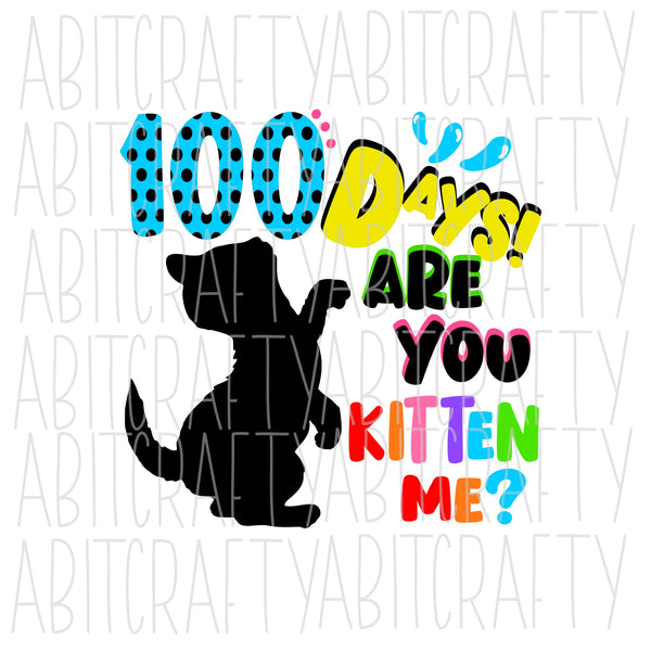 100 Days! Are You Kitten Me? SVG, PNG, sublimation, digital download, cricut, silhouette