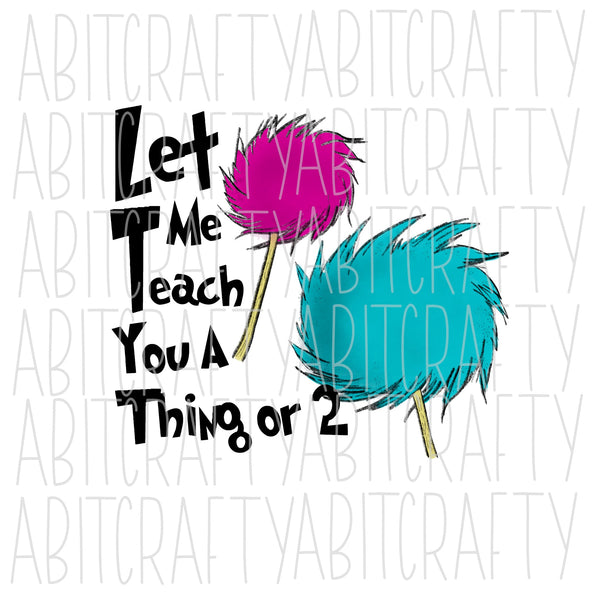 Let Me Teach You A Thing Or Two PNG, sublimation, digital download