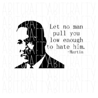 Martin Luther King, Jr. - Let no man pull you low enough to hate him svg, png, sublimation, digital download, cricut, silhouette