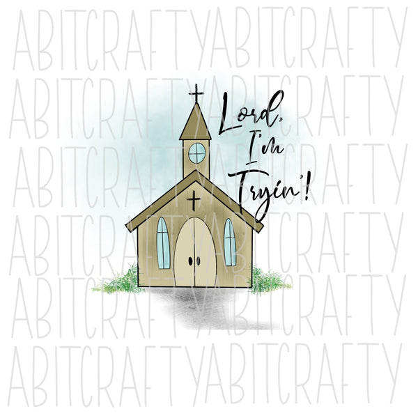 Lord, I'm Tryin'! PNG, sublimation, digital download