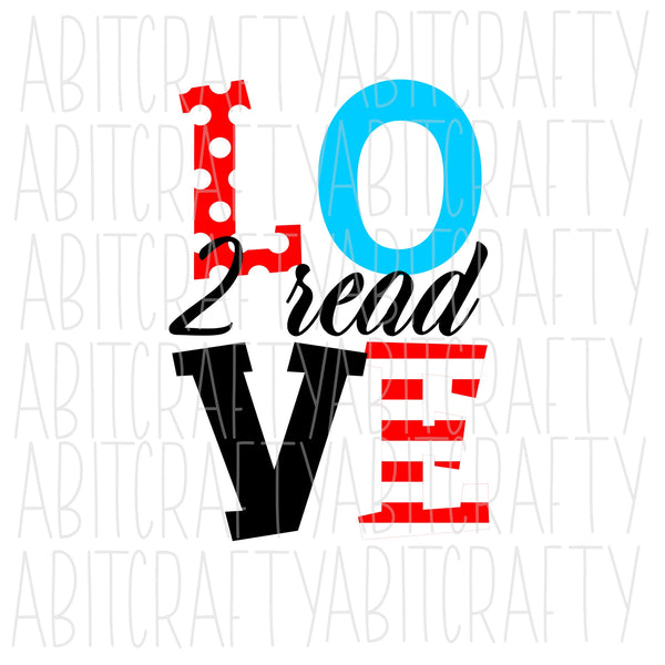 LOVE 2 Read SVG, PNG, sublimation, digital download, cricut, silhouette, vector art