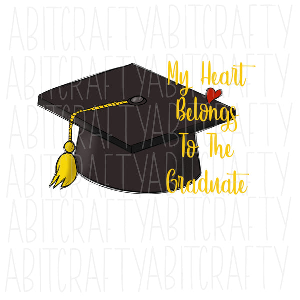 My Heart Belongs To The Graduate png, sublimation, digital download- hand drawn