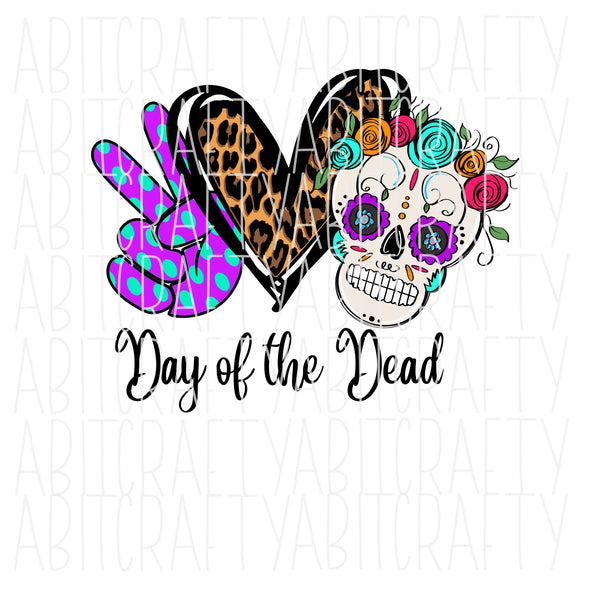Copy of Peace Love Dia De Los Muertos/Day of the Dead PNG/Sublimation/Digital Download - hand drawn