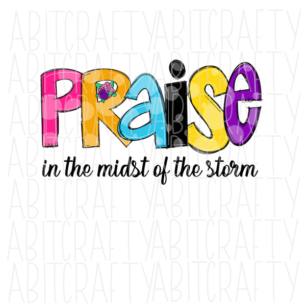 Praise in the Midst of the Storm png, sublimation, digital download waterslide, print and cut - hand drawn