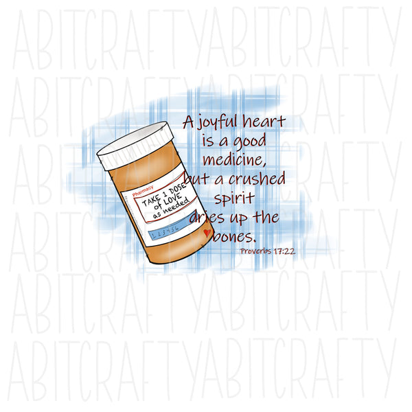 A joyful heart is a good medicine, but a crushed spirit dries up the bones png, sublimation, digital download - hand drawn