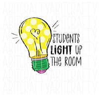 Students Light Up the Room/Lightbulb/Pencil/Teacher Shirt/Love My Students/Teach SVG, PNG, Sublimation, digital download, print then cut