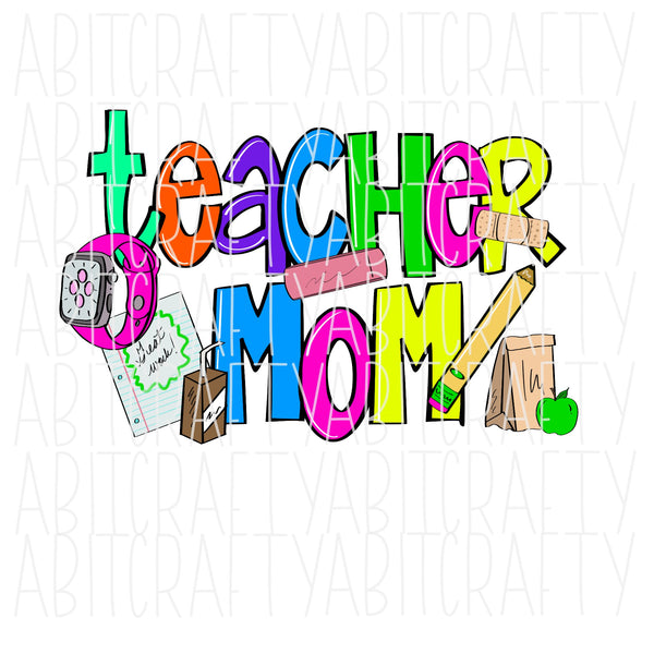 Teacher Mom/Teach/Busy Mom/Back to School/Teacher Shirt/PNG/Sublimation/Digital Download, cricut, silhouette, DTG, print then cut